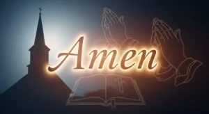 Unveiling the Significance of Amen in Christianity